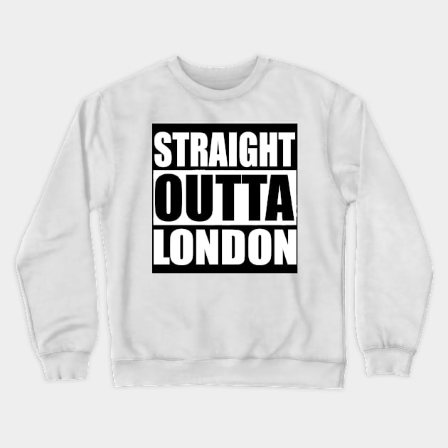 STRAIGHT OUTTA LONDON UK Crewneck Sweatshirt by PlanetMonkey